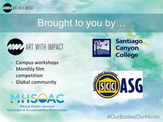 #OurBodiesOurMinds
Brought to you by…
- Campus workshops
- Monthly film
competition
- Global community
 