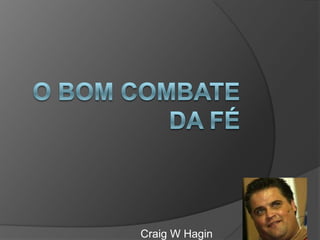 O bom combate da Fé Craig W Hagin 