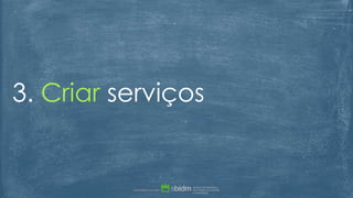 3. Criar serviços
 
