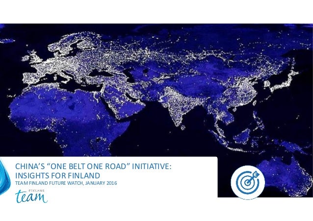 Summary: China&#39;s &quot;One Belt One Road&quot; Initiative: Insights for Finland…