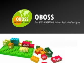 OBOSS
The NEXT GENERATION Business Application Workspace
 