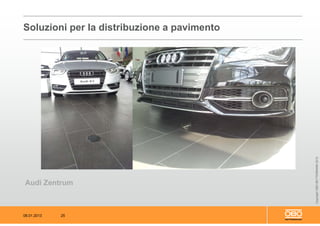 08.01.2013 25
CopyrightOBOBETTERMANN2012
Audi Zentrum
Soluzioni per la distribuzione a pavimento
 