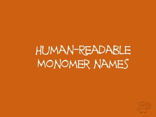 Human-Readable
Monomer names
 