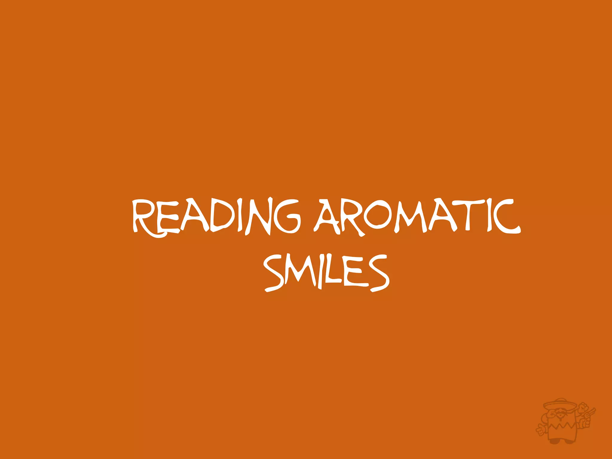 Reading Aromatic
SMILES
 