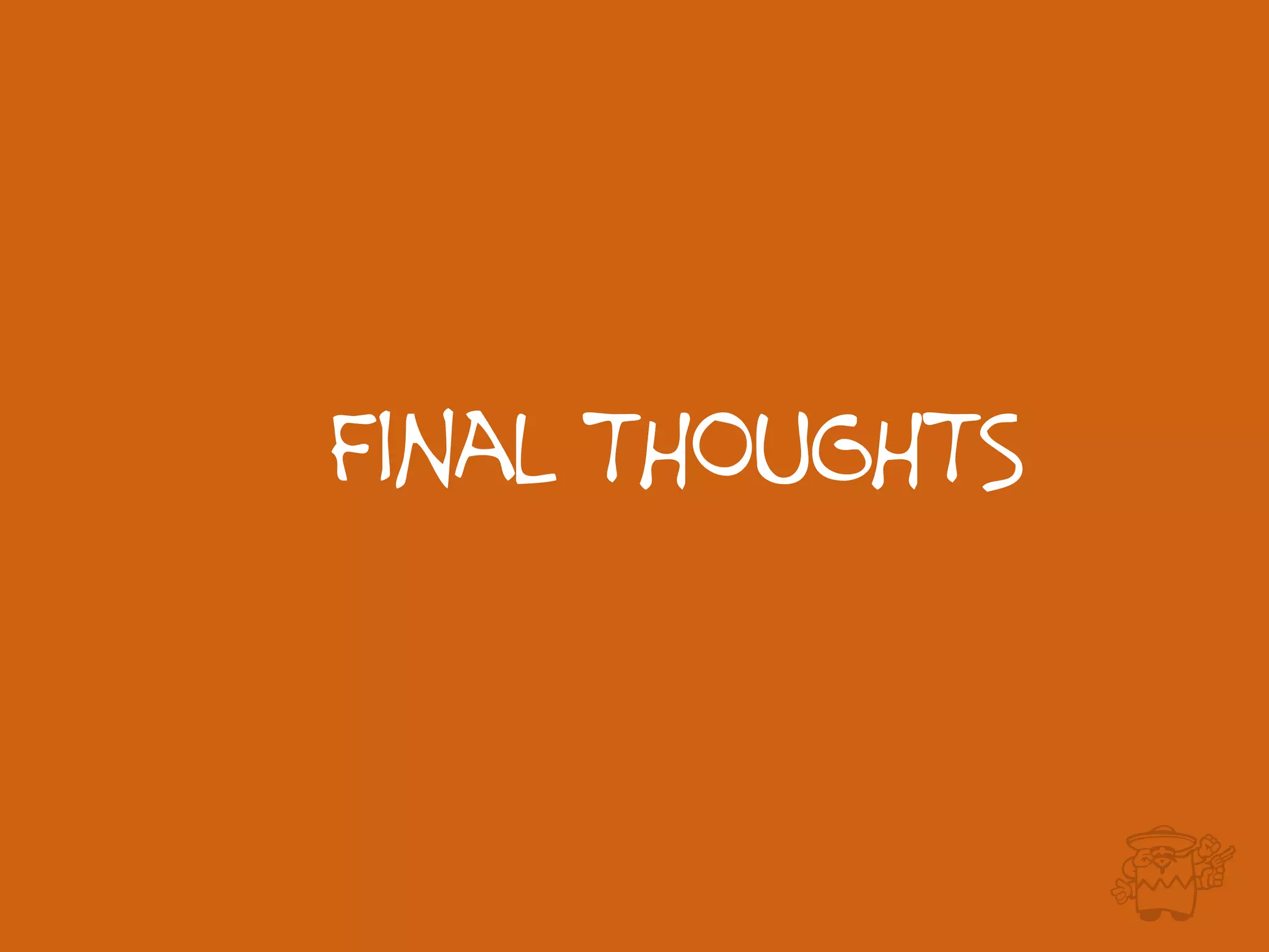 Final THOUGHTS
 