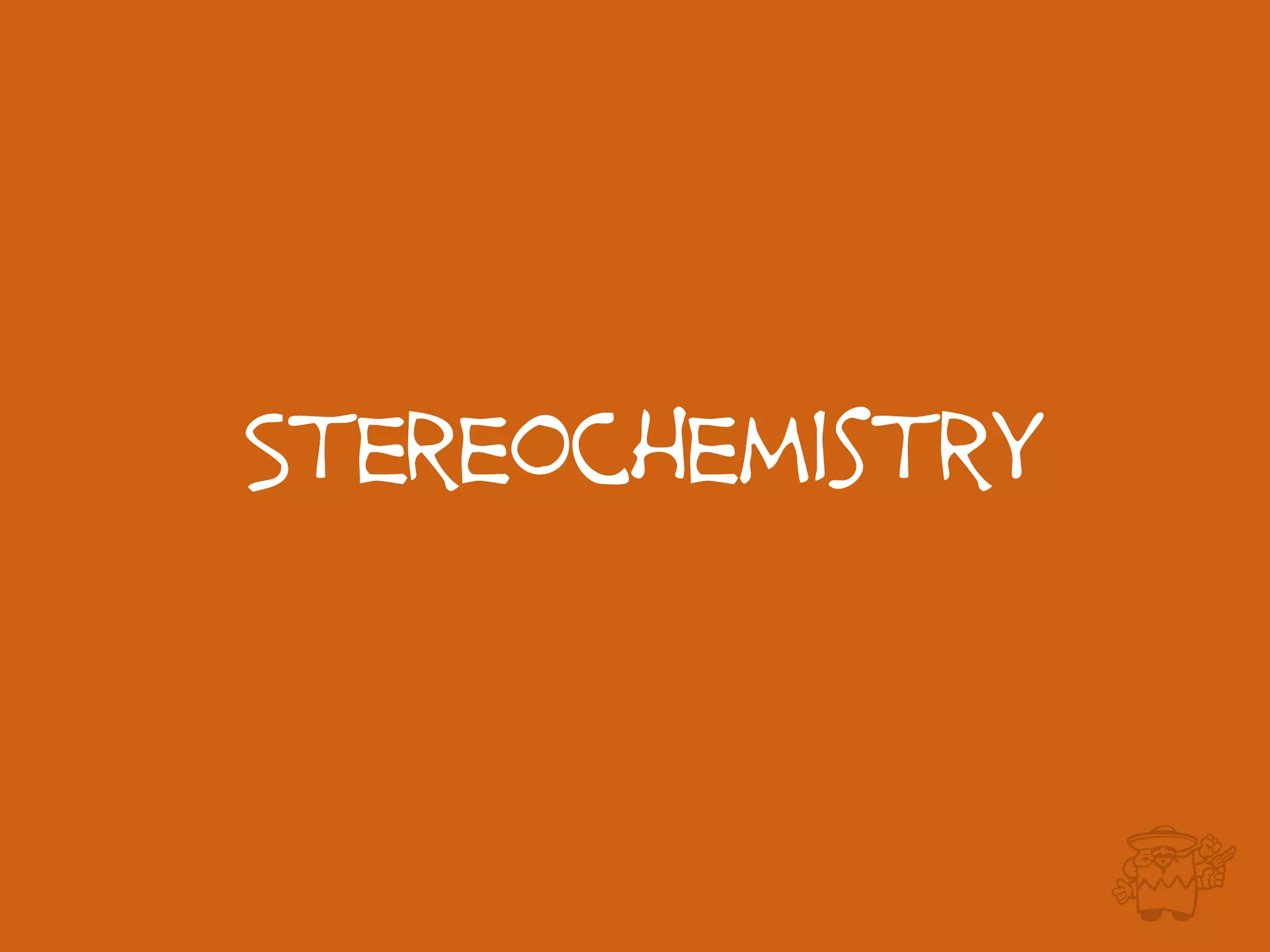 Stereochemistry
 