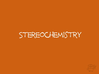 Stereochemistry
 