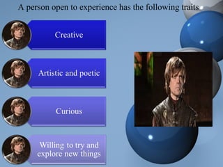 A person open to experience has the following traits
 