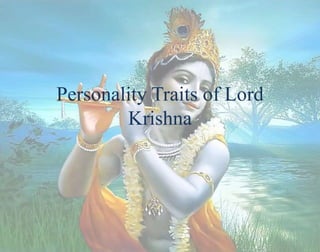 Personality Traits of Lord
Krishna
.
 
