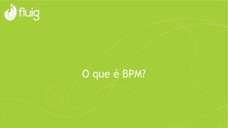 O que é BPM?
 