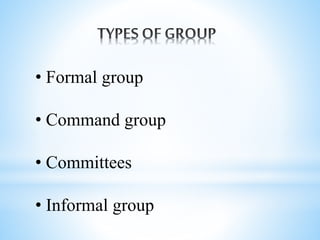 • Formal group
• Command group
• Committees
• Informal group
 