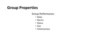 Group Property 2: Norms
• Norms
• Acceptable standards of behavior within a group that are shared by the
group’s members
•...