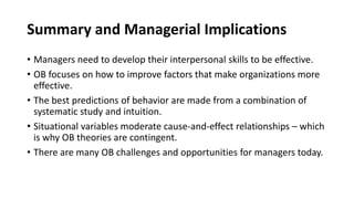 Summary and Managerial Implications
• Managers need to develop their interpersonal skills to be effective.
• OB focuses on...