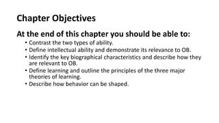 Chapter Objectives
At the end of this chapter you should be able to:
• Contrast the two types of ability.
• Define intelle...