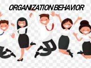 ORGANIZATIONBEHAVIOR
 