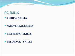 IPC SKILLS VERBAL SKILLS NONVERBAL SKILLS LISTENING  SKILLS FEEDBACK  SKILLS 