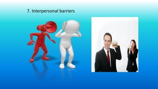 7. Interpersonal barriers
 