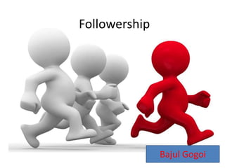 Followership

Bajul Gogoi

 