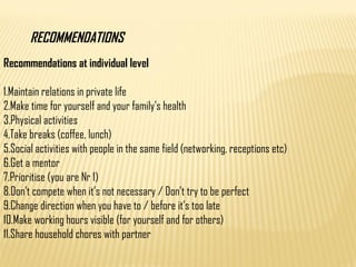 RECOMMENDATIONS
Recommendations at individual level
1.Maintain relations in private life
2.Make time for yourself and your...