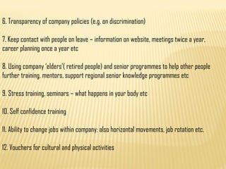 6. Transparency of company policies (e.g. on discrimination)
7. Keep contact with people on leave – information on website...