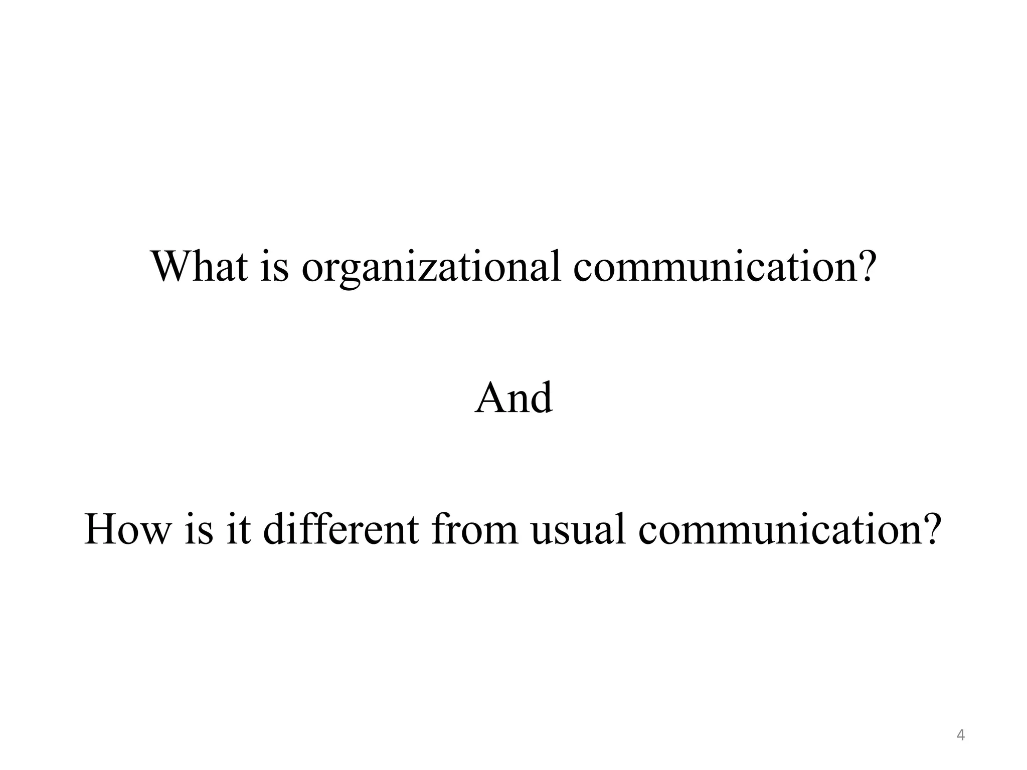 What is organizational communication?

                    And

How is it different from usual communication?



                                                4
 