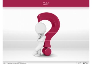 M01 - Introduction to COBIT 5 Assessor 32/33 | 44/249
 