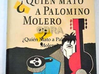 ¿Quién Mato a Palomino
       Molero?
 