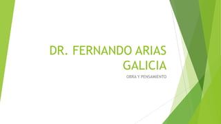 DR. FERNANDO ARIAS
GALICIA
OBRA Y PENSAMIENTO

 