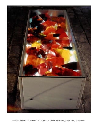 FRÍA COMO EL MÁRMOL. 45 X 55 X 170 cm. RESINA, CRISTAL, MÁRMOL.   