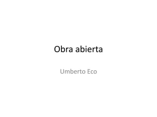 Obra abierta
Umberto Eco
 