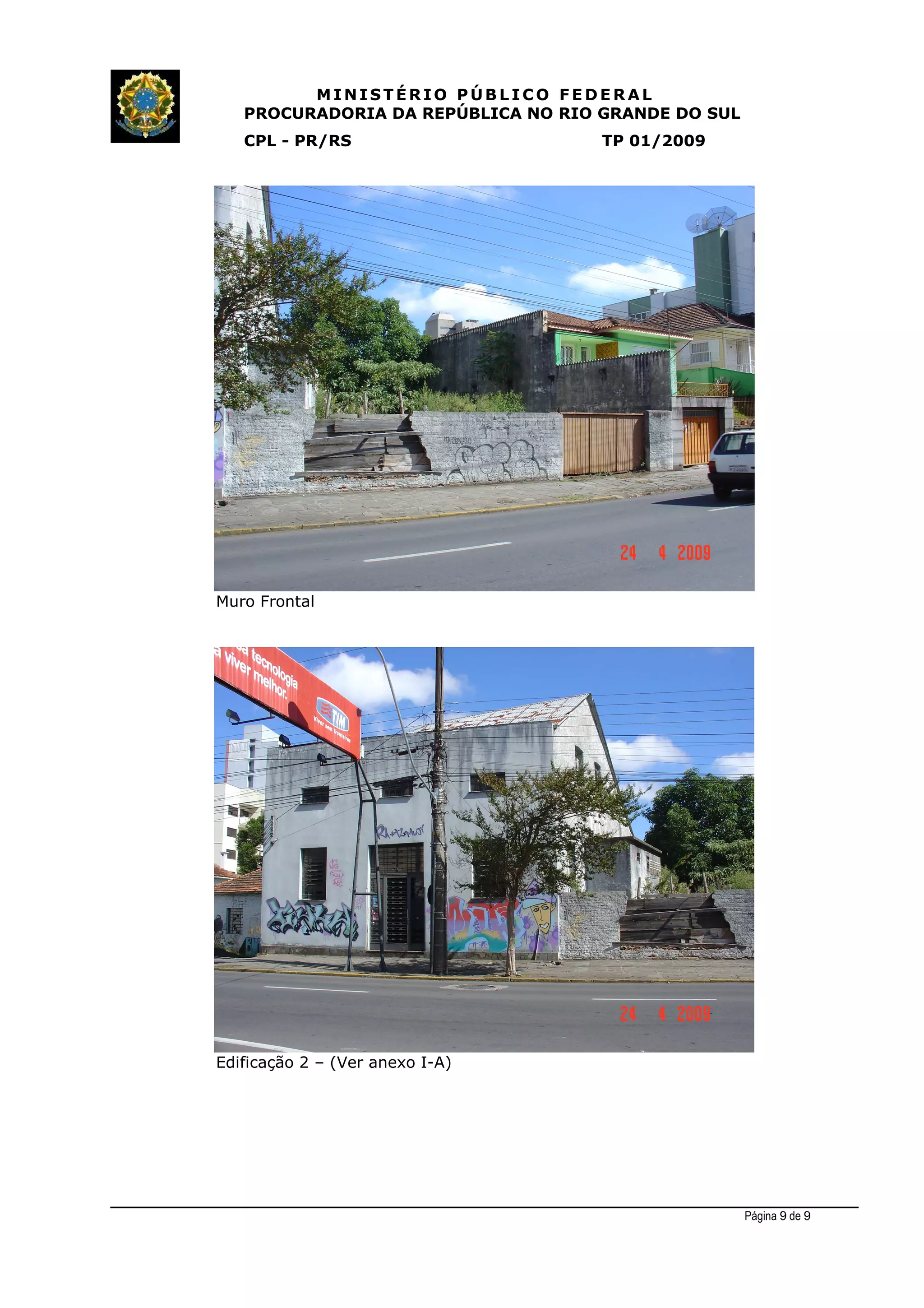 MINIST ÉRIO PÚB L I C O F E D E R A L
PROCURADORIA DA REPÚBLICA NO RIO GRANDE DO SUL
CPL - PR/RS TP 01/2009
Muro Frontal
Edificação 2 – (Ver anexo I-A)
Página 9 de 9
 