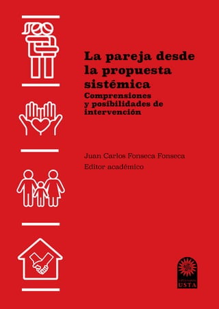 Juan Carlos Fonseca Fonseca
Editor académico
Comprensiones
y posibilidades de
intervención
La pareja desde
la propuesta
sistémica
 
