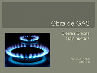 Obra de GAS Sierras Chicas Salsipuedes Audiencia Pública Abril 2011 