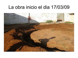 La obra inicio el dia 17/03/09