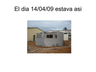 El dia 14/04/09 estava asi