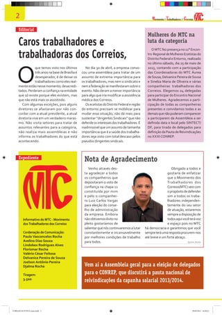 2

ovimento dos rabalhadores dos orreios

Editorial

Caros trabalhadores e
trabalhadoras dos Correios,

O

que temos visto nos últimos
três anos na base de Brasília é
desesperador, é de deixar os
trabalhadores como eles realmente estão nesse momento; desacreditados. Perderam a confiança na entidade
que só existe porque eles existem, mas
que não está mais os assistindo.
Com algumas exceções, pois alguns
diretores se afastaram por não concordar com a atual presidente, a atual
diretoria vive em um verdadeiro marasmo. Não visita setores para tratar de
assuntos relevantes para a categoria,
não realiza mais assembleias e não
informa os trabalhadores do que está
acontecendo.

Expediente

Informativo do MTC - Movimento
dos Trabalhadores dos Correios
Cordenação de Comunicação:
Paulo Vasconcelos Rocha
Avelino Dias Souza
Lindobex Rodrigues Alves
Florismar Rocha
Valério César Feitosa
Delvanice Pereira de Souza
Joelson Antônio Pereira
Djalma Rocha
Tiragem:
3.500

O BRADO ECETISTA maio.indd 2

No dia 30 de abril, a empresa convocou uma assembleia para tratar de um
assunto de extrema importância para
os trabalhadores, mas nem o sindicato e
nem a federação se manifestaram sobre o
evento. Não deram a menor importância
para algo que iria modificar a assistência
médica dos Correios.
Os ecetistas do Distrito Federal e região
do entorno precisam se mobilizar para
mudar essa situação, não dá mais para
sustentar “dirigentes Sindicais” que não
defende os interesses dos trabalhadores. É
inadmissível que um assunto de tamanha
importância que é a saúde dos trabalhadores seja visto com total descaso pelos
pseudos dirigentes sindicais.

Mulheres do MTC na
luta da categoria
O MTC fez presença no 11° Encontro Regional de Mulheres Ecetistas do
Distrito Federal e Entorno, realizado
no último sábado, dia 25 de maio de
2013, contando com a participação
das Coordenadoras do MTC Áurea
de Sousa, Delvanice Pereira de Sousa
e Sinelza Maria de Oliveira e várias
companheiras trabalhadoras dos
Correios. Elegemos 04 delegadas
para participar do Encontro Nacional
de Mulheres. Agradecemos a participação de todas as companheiras
presentes e convidamos todas e as
demais que não puderam comparecer
a participarem da Assembleia a ser
definida data e local pelo SINTECT/
DF, para tirada de delegados para
definição da Pauta de Reivindicações
no XXXI CONREP.

Nota de Agradecimento
Venho através desta agradecer a todos
os companheiros que
depositaram o voto de
confiança na chapa 11
constituída por mim
e pelo o companheiro Luiz Carlos Vargas
para eleição do conselho de administração
da empresa. Embora
não obtivemos êxito no
pleito gostaríamos de
salientar que nós continuaremos a lutar
constantemente e incansavelmente
por melhores condições de trabalho
para todos.

Obrigado a todos e
gostaria de enfatizar
que o Movimento dos
Trabalhadores dos
Correios(MTC) veio com
o propósito de defender
sim a todos os trabalhadores independentemente do seu setor
de atuação, estaremos
sempre a disposição de
todos aqui você terá voz
e espaço pois no MTC
há democracia e garantimos que você
sempre terá uma resposta procurem-nos
até breve e um forte abraço.
Djalma Rocha

Vem aí a Assembleia geral para a eleição de delegados
para o CONREP, que discutirá a pauta nacional de
reivindicações da capanha salarial 2013/2014.

29/05/2013 16:30:22

 