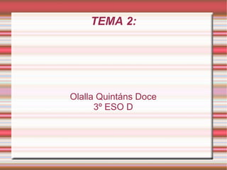 TEMA 2: Olalla Quintáns Doce 3º ESO D 