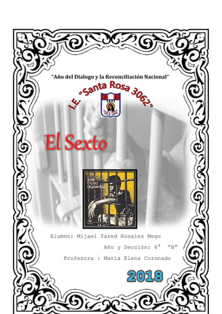 “Año del Dialogo y la Reconciliación Nacional”
Alumno: Mijael Yared Rosales Mego
Año y Sección: 6° “B”
Profesora : María Elena Coronado
 