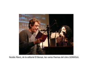 Nicolás Manzi, de la editorial El Bonsai, lee varios Poemas del Libro GONDOLA. 