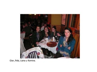 Gise ,Pola, Liana y Romina. 