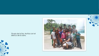 Grupo de la Sra. Muñoz con el
elenco de la obra.