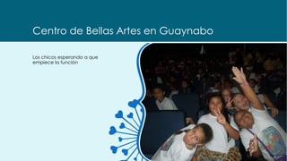 Centro de Bellas Artes en Guaynabo
Los chicos esperando a que
empiece la función