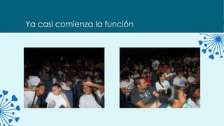 Ya casi comienza la función