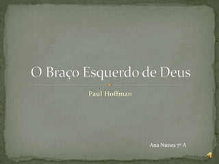 Paul Hoffman
Ana Nunes 7º A
 