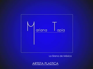 La Sirena de México
ARTISTA PLASTICA
 