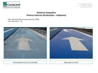 Relatório Fotográfico Pinturas Externas (Sinalizações – Heliponto) Obra: Administração de redes bancárias (2008)  Local: São Paulo  -  SP Revitalização de pintura (sinalização) Adequação concluída. 