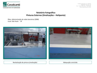 Relatório Fotográfico Pinturas Externas (Sinalizações – Heliponto) Obra: Administração de redes bancárias (2008)  Local: São Paulo  -  SP Revitalização de pintura (sinalização) Adequação concluída. 