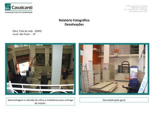 Relatório Fotográfico Desativações Obra: Filial de rede  (2009)  Local: São Paulo  -  SP Desmontagem e retirada de infras e mobiliários para entrega de imóvel.  Desmobilização geral 