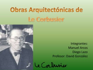 Integrantes:
Manuel Arcos
Diego Lazo
Profesor: David González
 