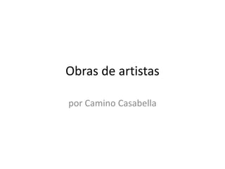 Obras de artistas

por Camino Casabella
 